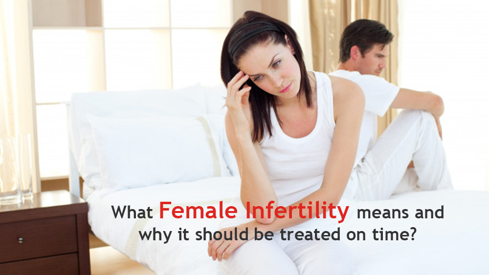 What female infertility means and why it should be treated on time?